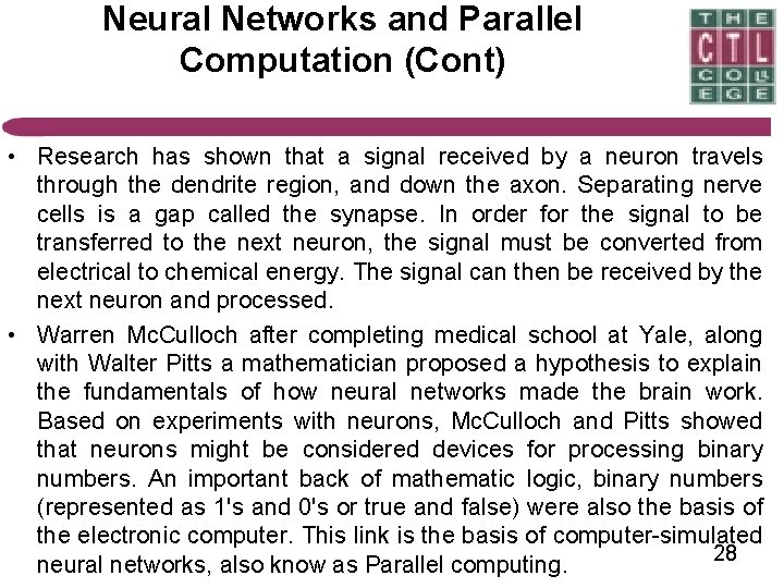 Neural Networks and Parallel Computation (Cont) • Research has shown that a signal received