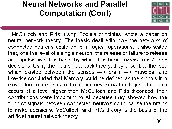 Neural Networks and Parallel Computation (Cont) Mc. Culloch and Pitts, using Boole's principles, wrote