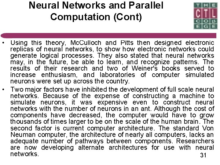 Neural Networks and Parallel Computation (Cont) • Using this theory, Mc. Culloch and Pitts