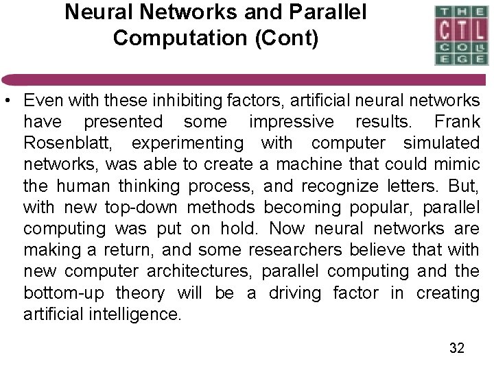 Neural Networks and Parallel Computation (Cont) • Even with these inhibiting factors, artificial neural