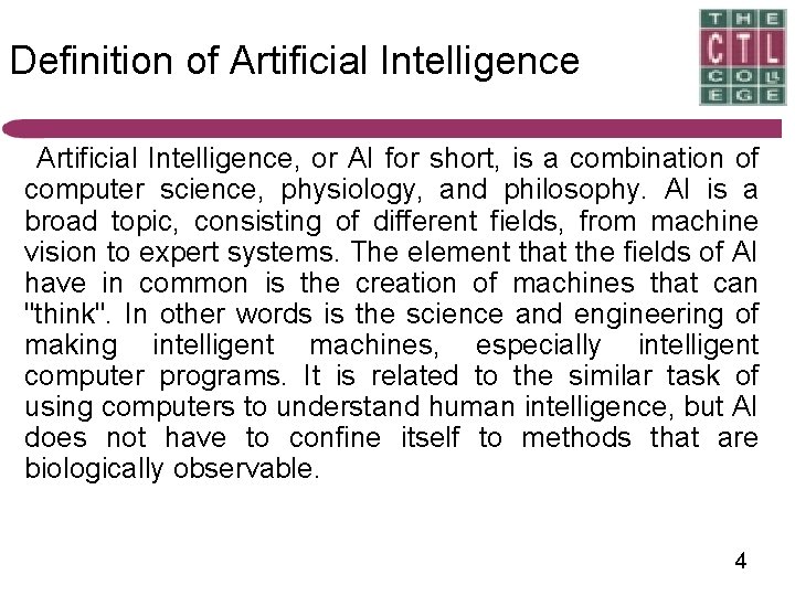 Definition of Artificial Intelligence, or AI for short, is a combination of computer science,