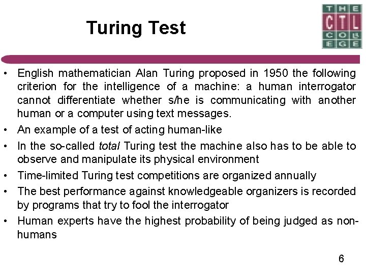 Turing Test • English mathematician Alan Turing proposed in 1950 the following criterion for