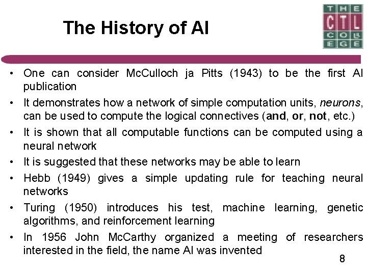 The History of AI • One can consider Mc. Culloch ja Pitts (1943) to