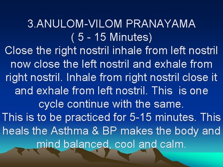 3. ANULOM-VILOM PRANAYAMA ( 5 - 15 Minutes) Close the right nostril inhale from