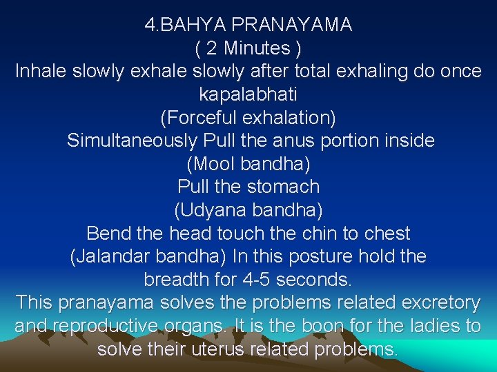 4. BAHYA PRANAYAMA ( 2 Minutes ) Inhale slowly exhale slowly after total exhaling