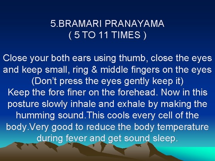 5. BRAMARI PRANAYAMA ( 5 TO 11 TIMES ) Close your both ears using