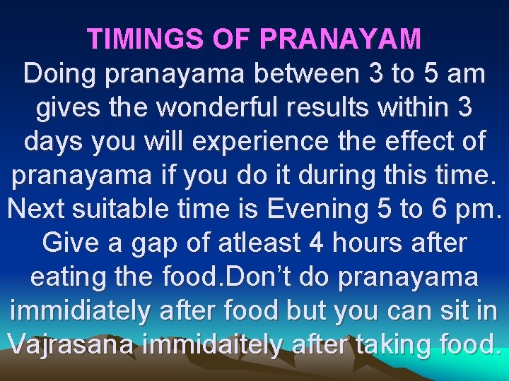 TIMINGS OF PRANAYAM Doing pranayama between 3 to 5 am gives the wonderful results