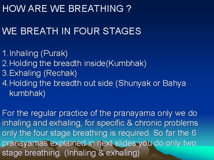 HOW ARE WE BREATHING ? WE BREATH IN FOUR STAGES 1. Inhaling (Purak) 2.