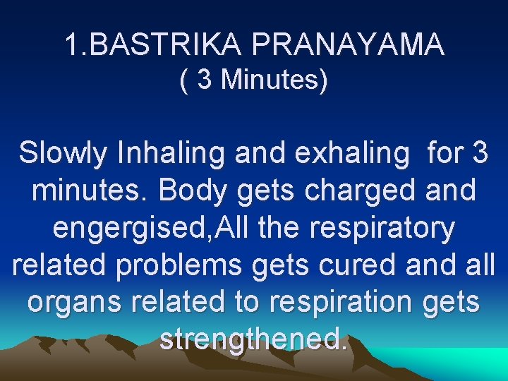1. BASTRIKA PRANAYAMA ( 3 Minutes) Slowly Inhaling and exhaling for 3 minutes. Body