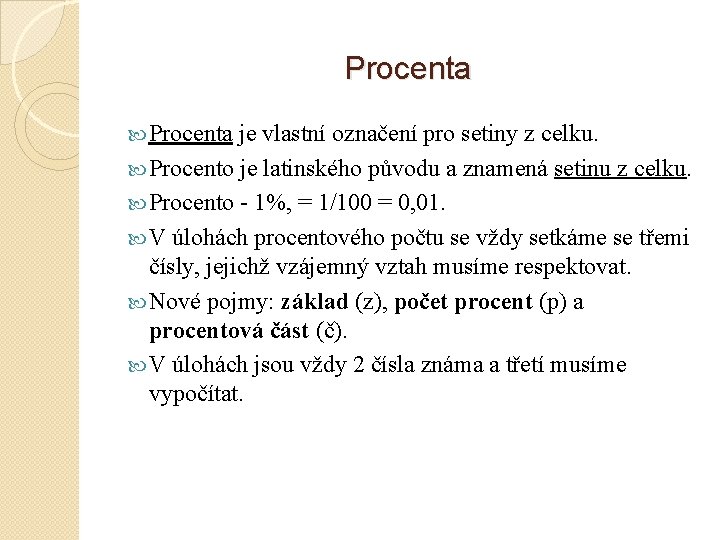Procenta je vlastní označení pro setiny z celku. Procento je latinského původu a znamená