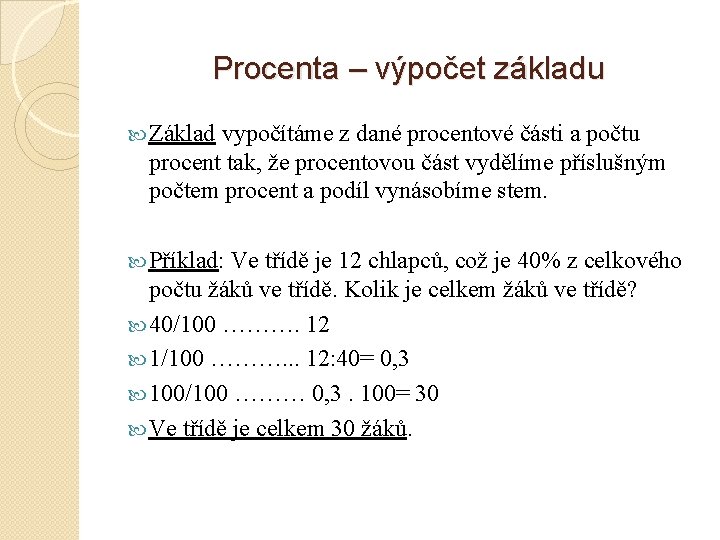 Procenta – výpočet základu Základ vypočítáme z dané procentové části a počtu procent tak,