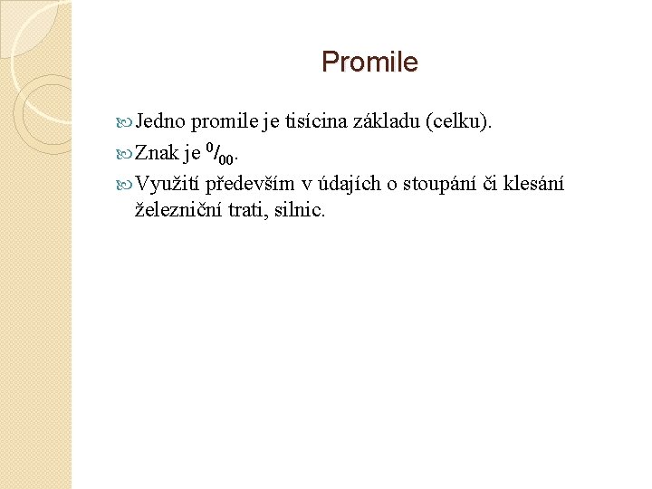 Promile Jedno promile je tisícina základu (celku). Znak je 0/00. Využití především v údajích