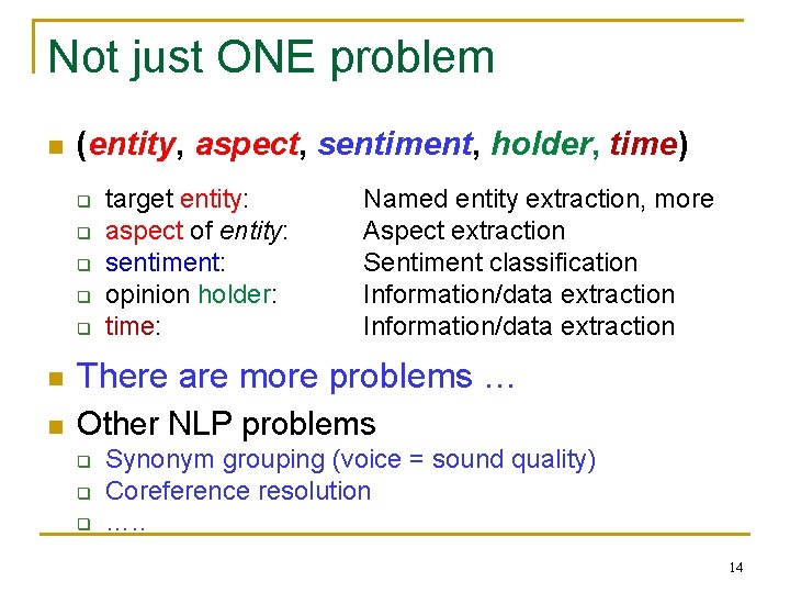 Not just ONE problem n (entity, aspect, sentiment, holder, time) q q q target