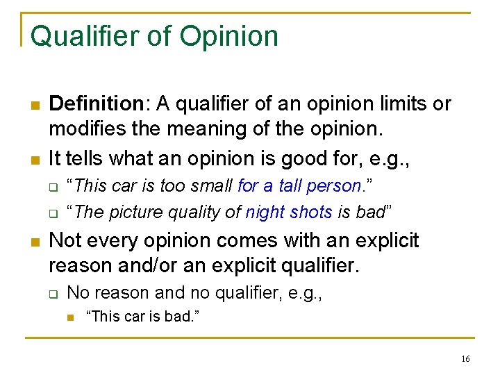 Qualiﬁer of Opinion n n Deﬁnition: A qualiﬁer of an opinion limits or modiﬁes