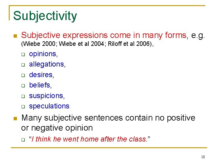 Subjectivity n Subjective expressions come in many forms, e. g. (Wiebe 2000; Wiebe et