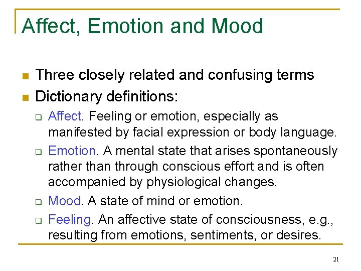 Affect, Emotion and Mood n n Three closely related and confusing terms Dictionary definitions: