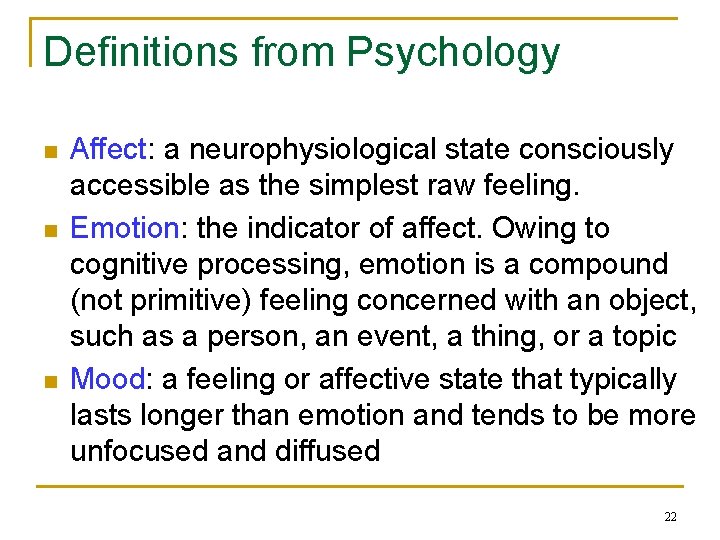 Definitions from Psychology n n n Affect: a neurophysiological state consciously accessible as the