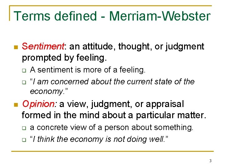 Terms defined - Merriam-Webster n Sentiment: an attitude, thought, or judgment prompted by feeling.