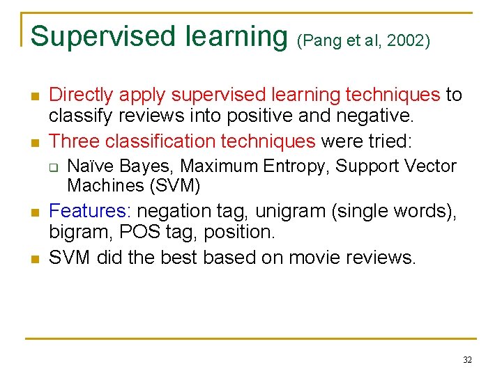 Supervised learning (Pang et al, 2002) n n Directly apply supervised learning techniques to