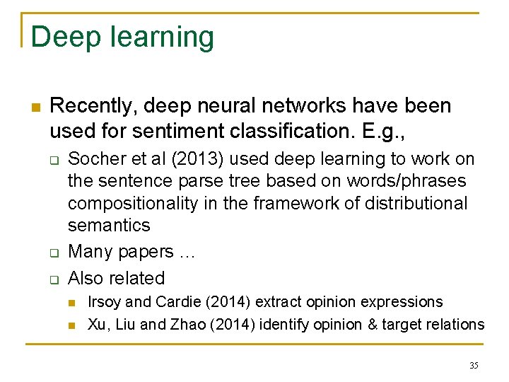 Deep learning n Recently, deep neural networks have been used for sentiment classification. E.