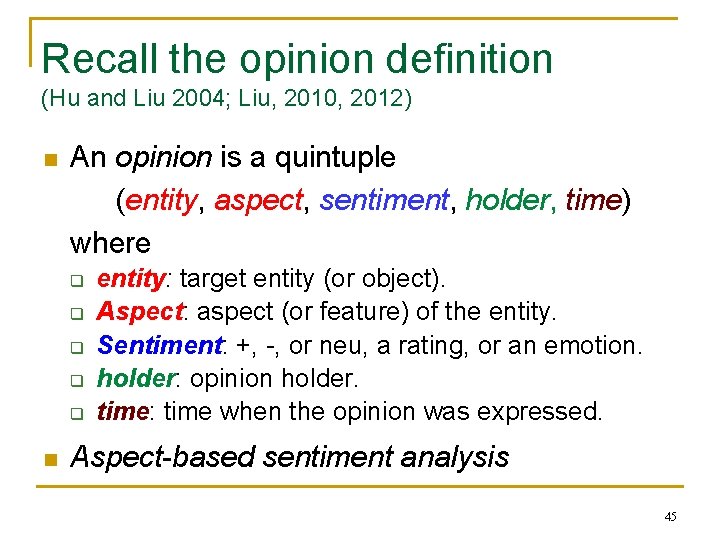 Recall the opinion definition (Hu and Liu 2004; Liu, 2010, 2012) n An opinion