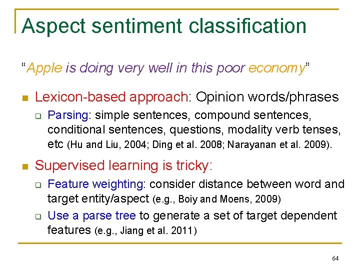 Aspect sentiment classification “Apple is doing very well in this poor economy” n Lexicon-based