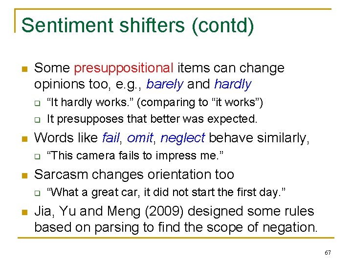 Sentiment shifters (contd) n Some presuppositional items can change opinions too, e. g. ,