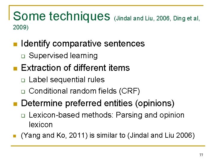 Some techniques (Jindal and Liu, 2006, Ding et al, 2009) n Identify comparative sentences