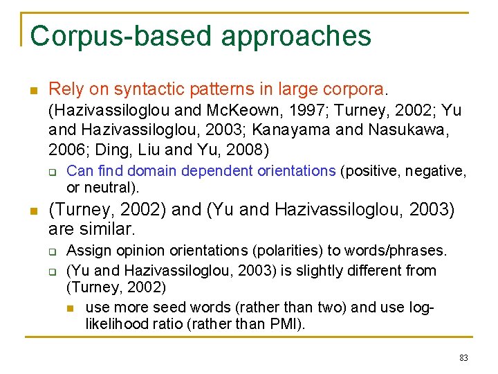 Corpus-based approaches n Rely on syntactic patterns in large corpora. (Hazivassiloglou and Mc. Keown,