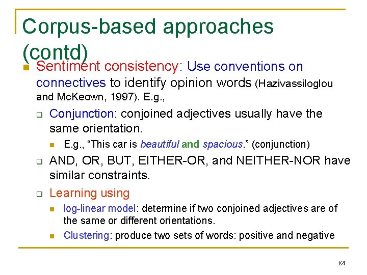 Corpus-based approaches (contd) n Sentiment consistency: Use conventions on connectives to identify opinion words