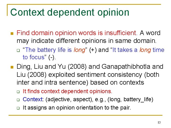 Context dependent opinion n Find domain opinion words is insufficient. A word may indicate