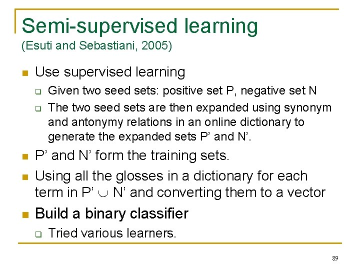 Semi-supervised learning (Esuti and Sebastiani, 2005) n Use supervised learning q q Given two