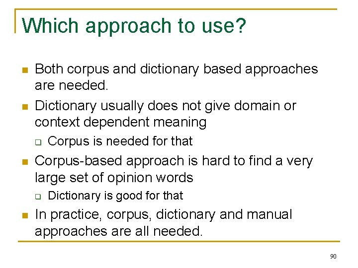 Which approach to use? n n Both corpus and dictionary based approaches are needed.