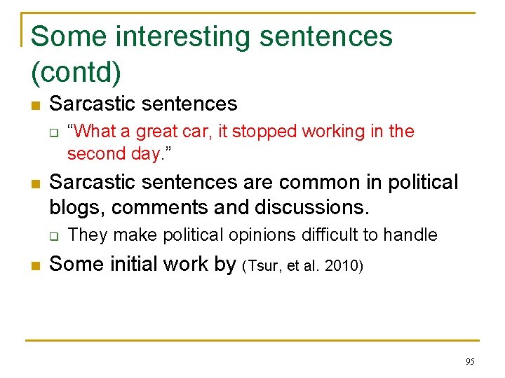 Some interesting sentences (contd) n Sarcastic sentences q n Sarcastic sentences are common in