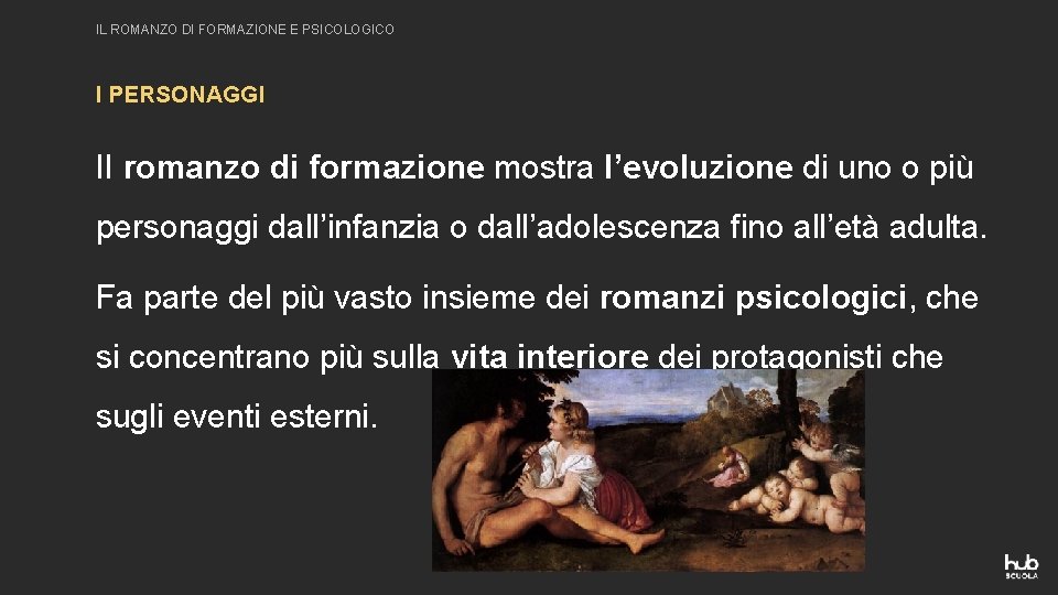 IL ROMANZO DI FORMAZIONE E PSICOLOGICO I PERSONAGGI II romanzo di formazione mostra l’evoluzione