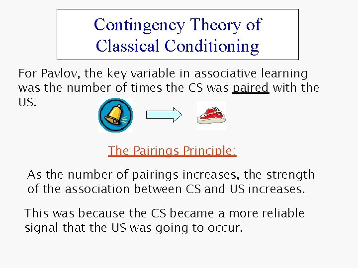 Contingency Theory of Classical Conditioning For Pavlov, the key variable in associative learning was