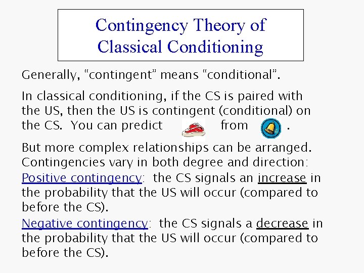 Contingency Theory of Classical Conditioning Generally, “contingent” means “conditional”. In classical conditioning, if the