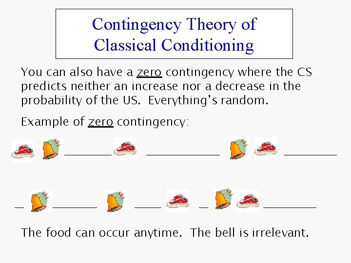 Contingency Theory of Classical Conditioning You can also have a zero contingency where the