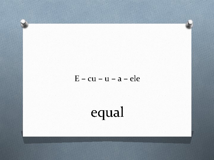 E – cu – a – ele equal 