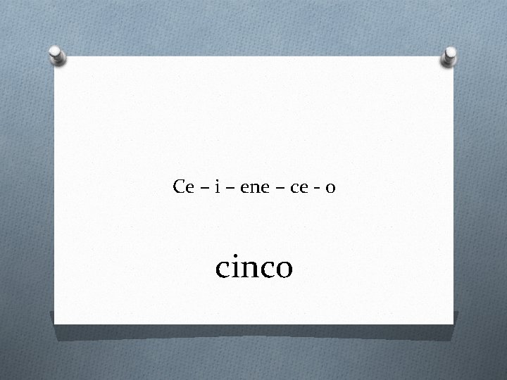 Ce – i – ene – ce - o cinco 