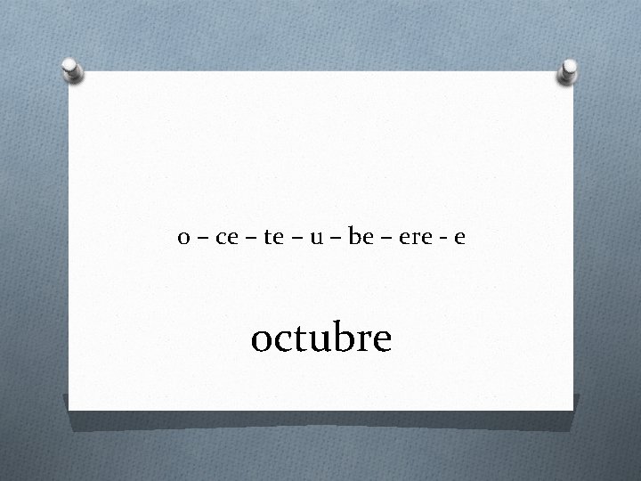 o – ce – te – u – be – ere - e octubre