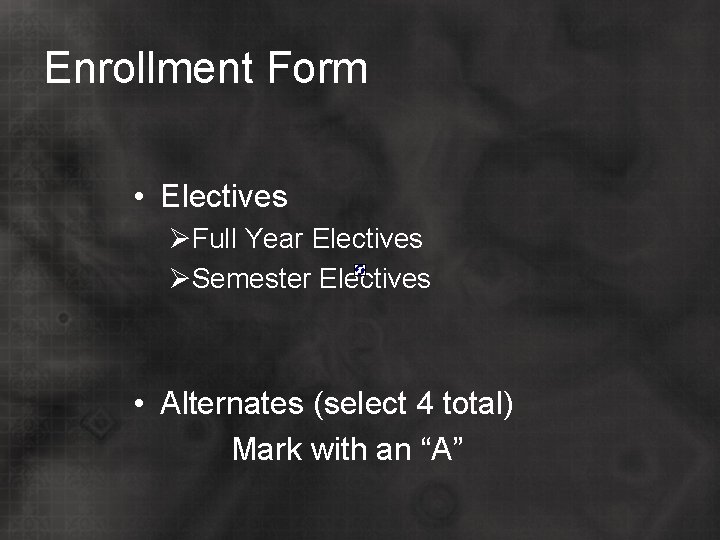 Enrollment Form • Electives ØFull Year Electives ØSemester Electives • Alternates (select 4 total)