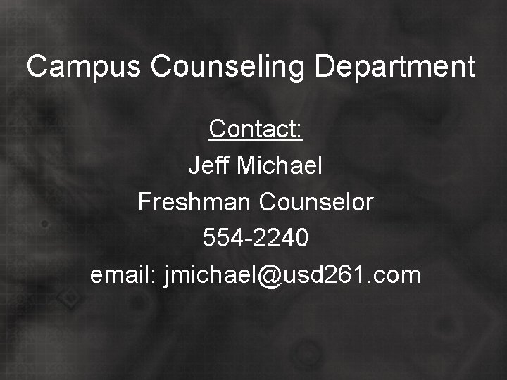 Campus Counseling Department Contact: Jeff Michael Freshman Counselor 554 -2240 email: jmichael@usd 261. com
