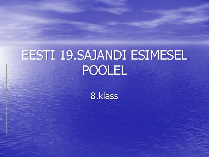 EESTI 19. SAJANDI ESIMESEL POOLEL 8. klass 