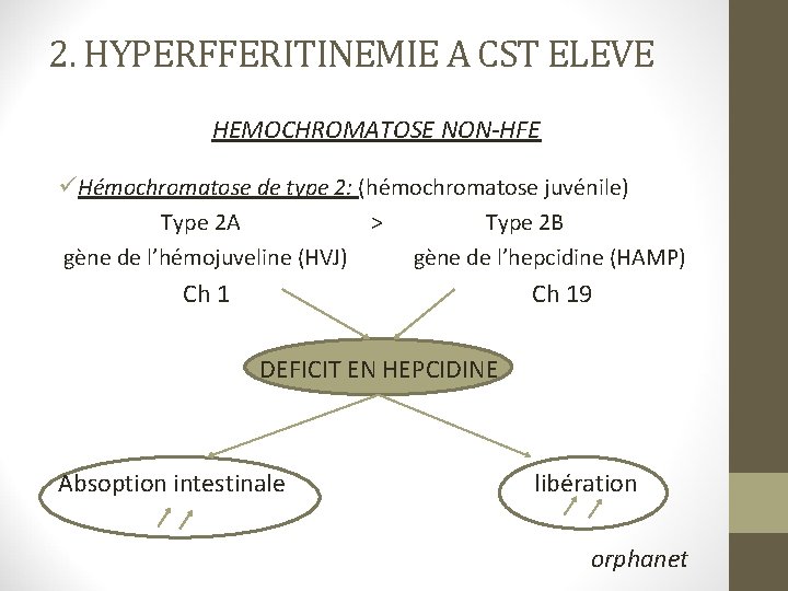 2. HYPERFFERITINEMIE A CST ELEVE HEMOCHROMATOSE NON-HFE üHémochromatose de type 2: (hémochromatose juvénile) Type