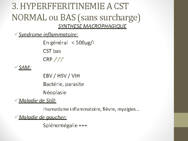 3. HYPERFFERITINEMIE A CST NORMAL ou BAS (sans surcharge) SYNTHESE MACROPHAGIQUE üSyndrome inflammatoire: En