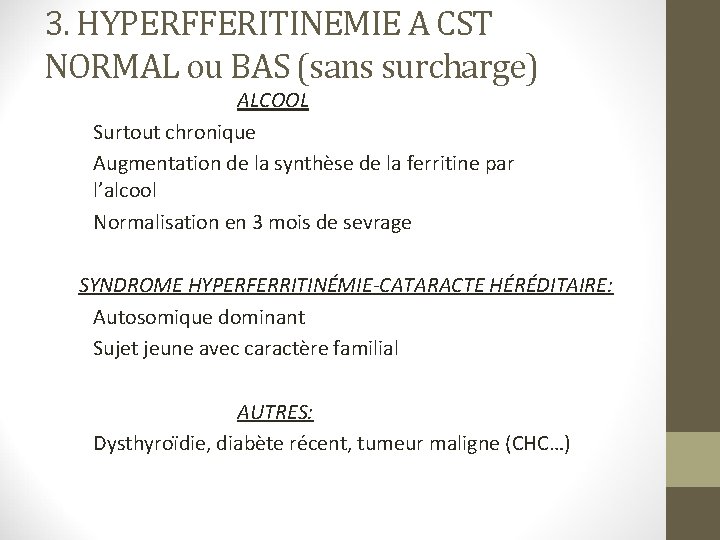 3. HYPERFFERITINEMIE A CST NORMAL ou BAS (sans surcharge) ALCOOL Surtout chronique Augmentation de