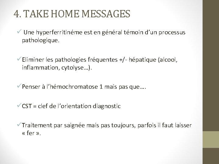 4. TAKE HOME MESSAGES ü Une hyperferritinéme est en général témoin d’un processus pathologique.