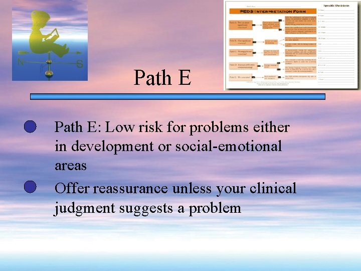 Path E: Low risk for problems either in development or social-emotional areas Offer reassurance