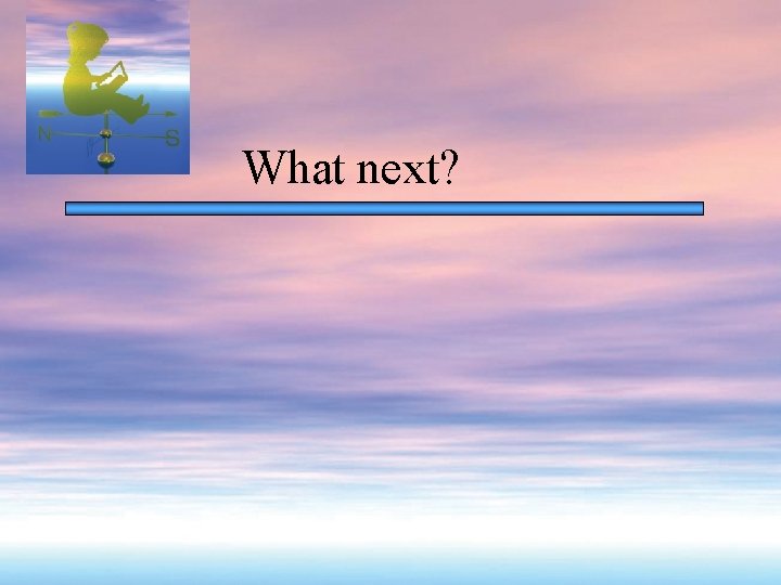 What next? 